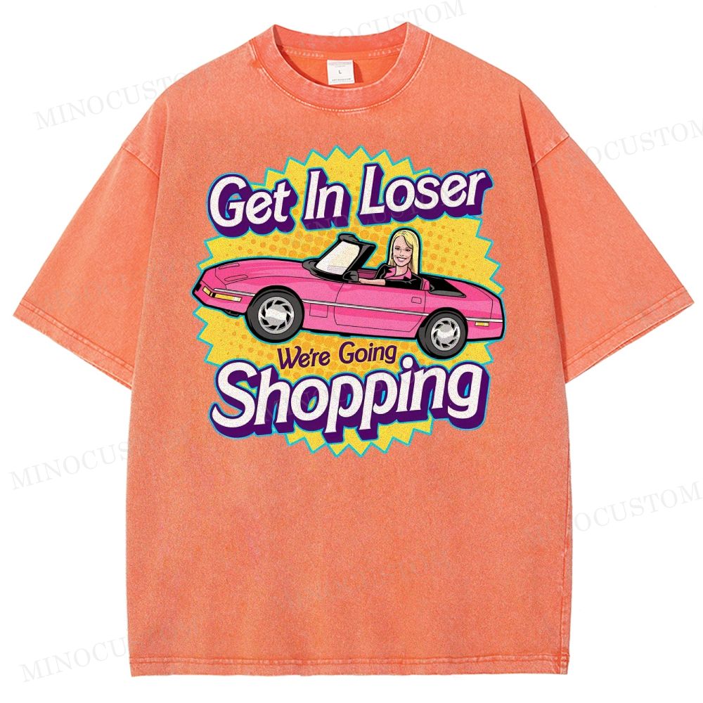 Get In Loser We’Re Going Shopping Washed T-Shirt