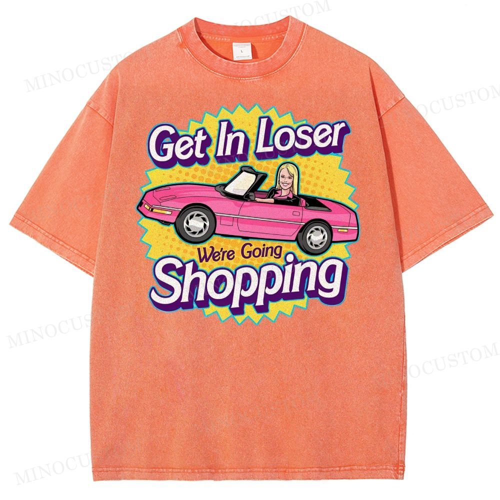 Get In Loser We’Re Going Shopping Washed T-Shirt