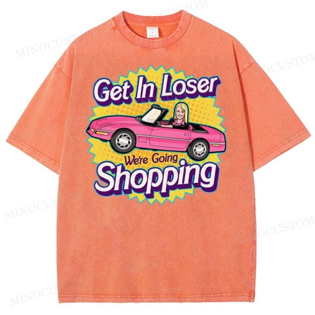 Get In Loser We’Re Going Shopping Washed T-Shirt