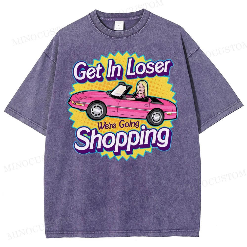 Get In Loser We’Re Going Shopping Washed T-Shirt