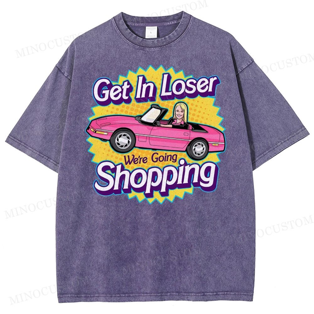 Get In Loser We’Re Going Shopping Washed T-Shirt