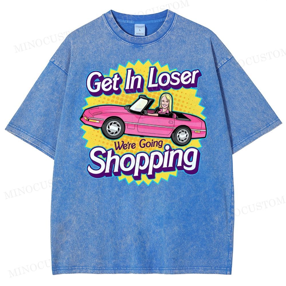 Get In Loser We’Re Going Shopping Washed T-Shirt
