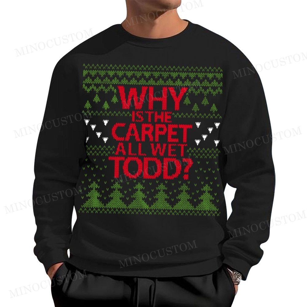 Why Is The Carpet All Wet Todd Christmas Cotton Sweatshirts 