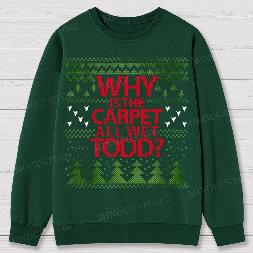 Why Is The Carpet All Wet Todd Christmas Cotton Sweatshirts 