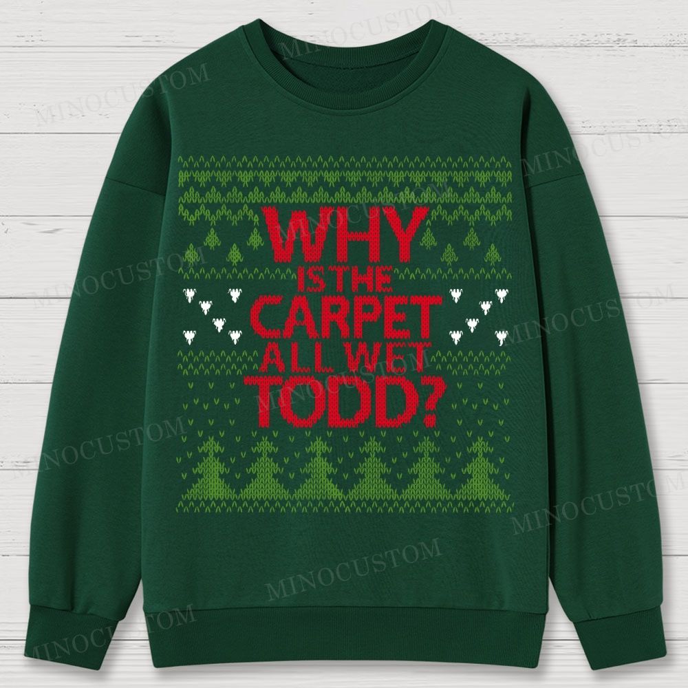 Why Is The Carpet All Wet Todd Christmas Cotton Sweatshirts 