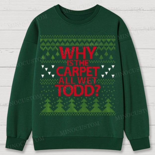 Why Is The Carpet All Wet Todd Christmas Cotton Sweatshirts 
