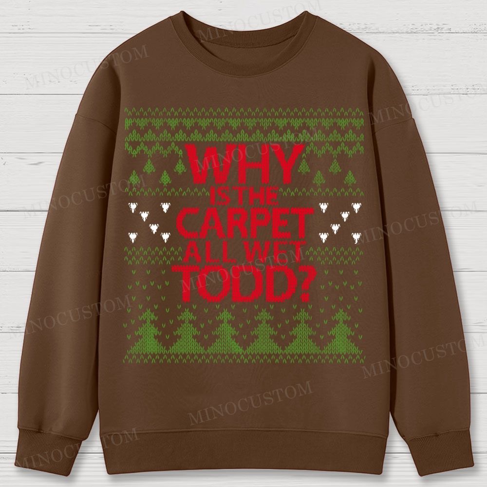 Why Is The Carpet All Wet Todd Christmas Cotton Sweatshirts 