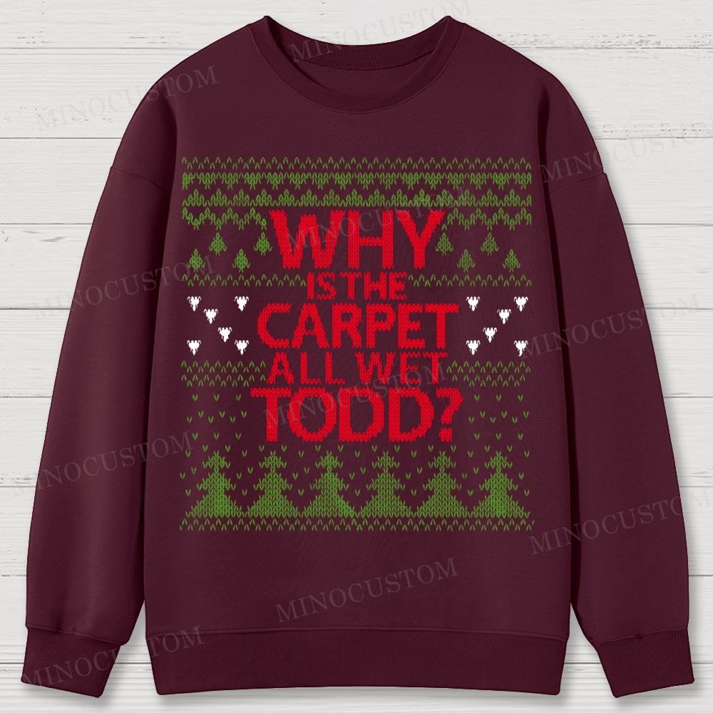 Why Is The Carpet All Wet Todd Christmas Cotton Sweatshirts 