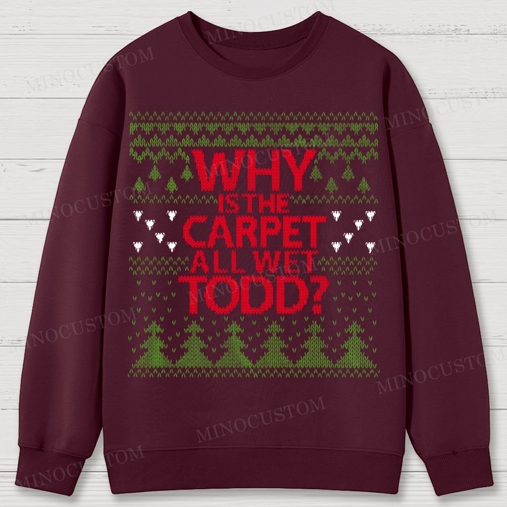 Why Is The Carpet All Wet Todd Christmas Cotton Sweatshirts 