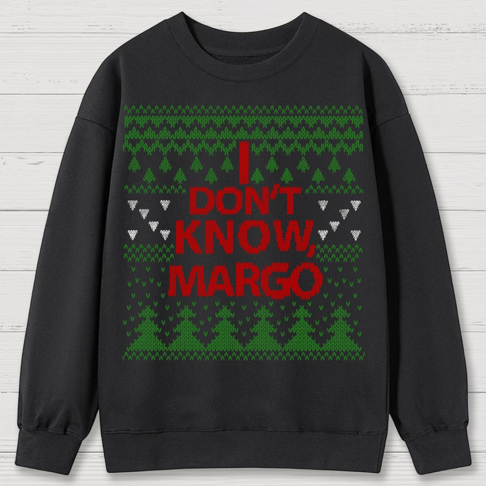 I Don't Know Margo Christmas Cotton Sweatshirts 