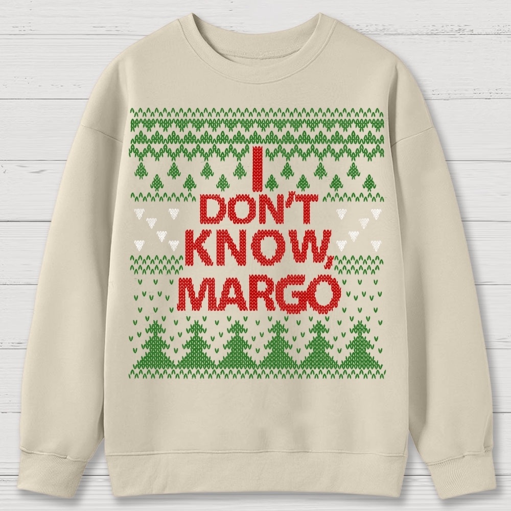 I Don't Know Margo Christmas Cotton Sweatshirts 