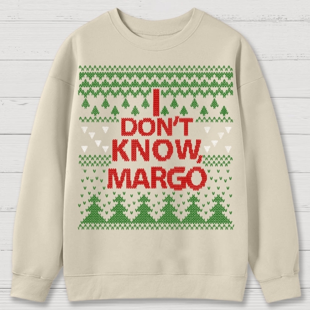 I Don't Know Margo Christmas Cotton Sweatshirts 