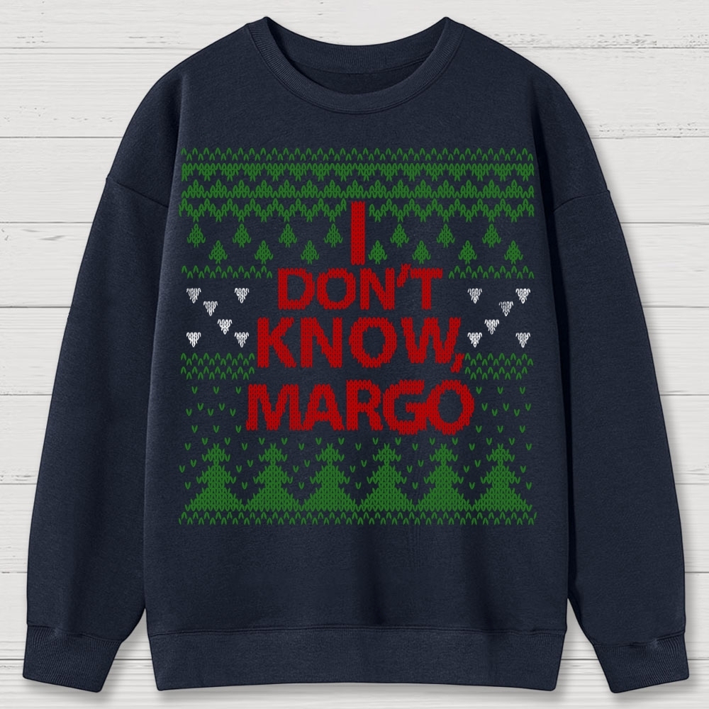 I Don't Know Margo Christmas Cotton Sweatshirts 