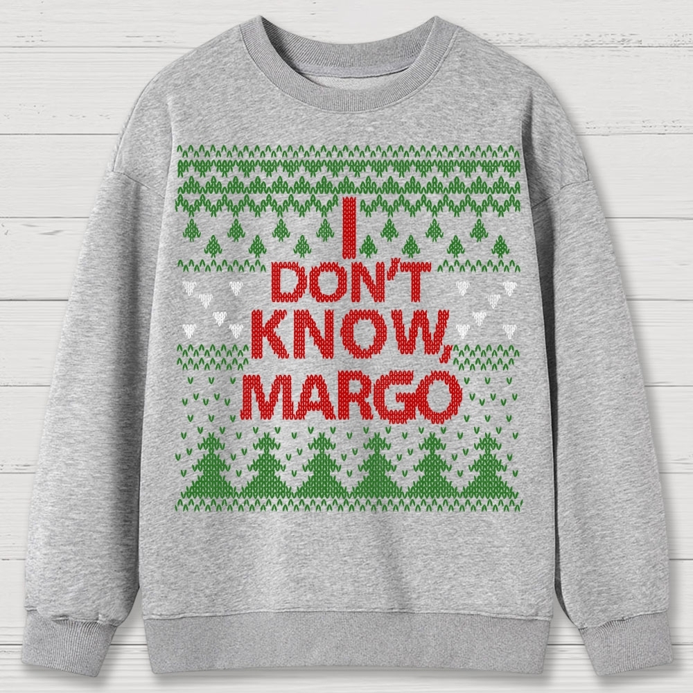 I Don't Know Margo Christmas Cotton Sweatshirts 