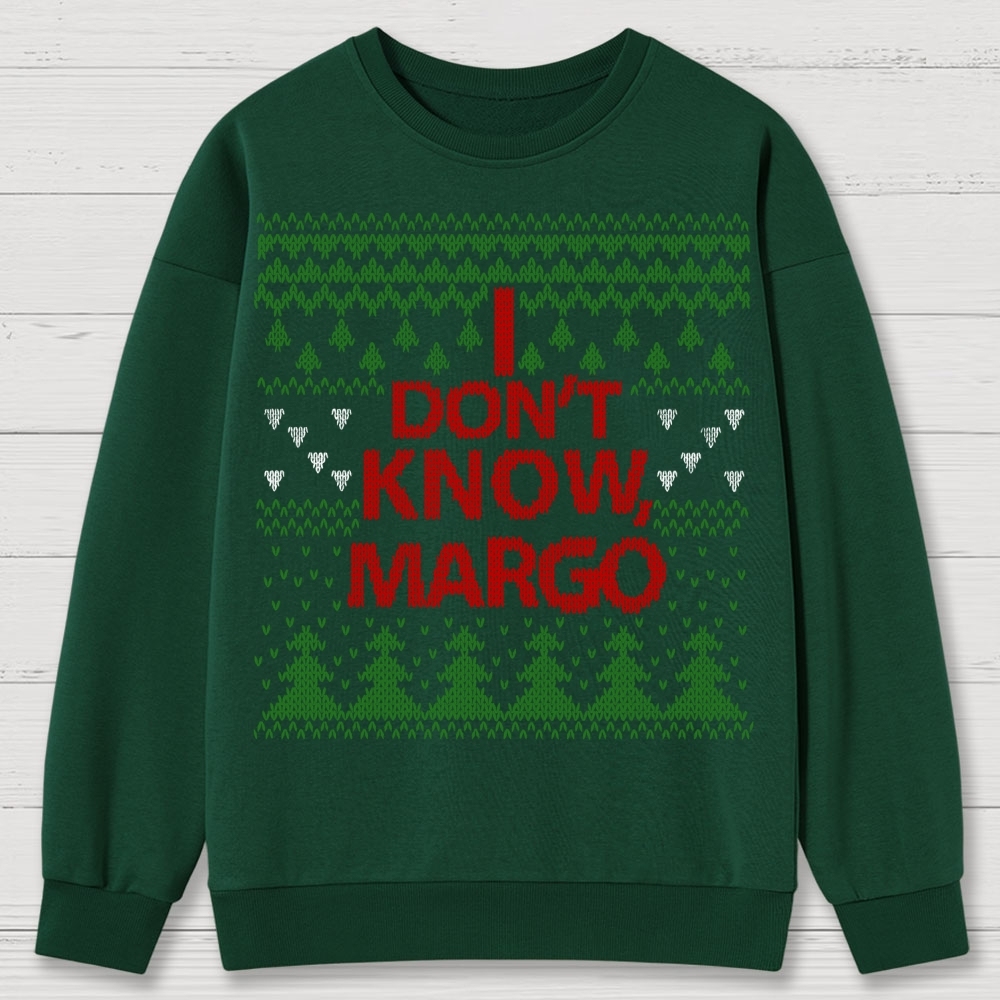 I Don't Know Margo Christmas Cotton Sweatshirts 
