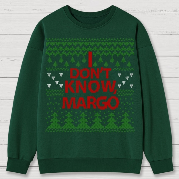 I Don't Know Margo Christmas Cotton Sweatshirts 