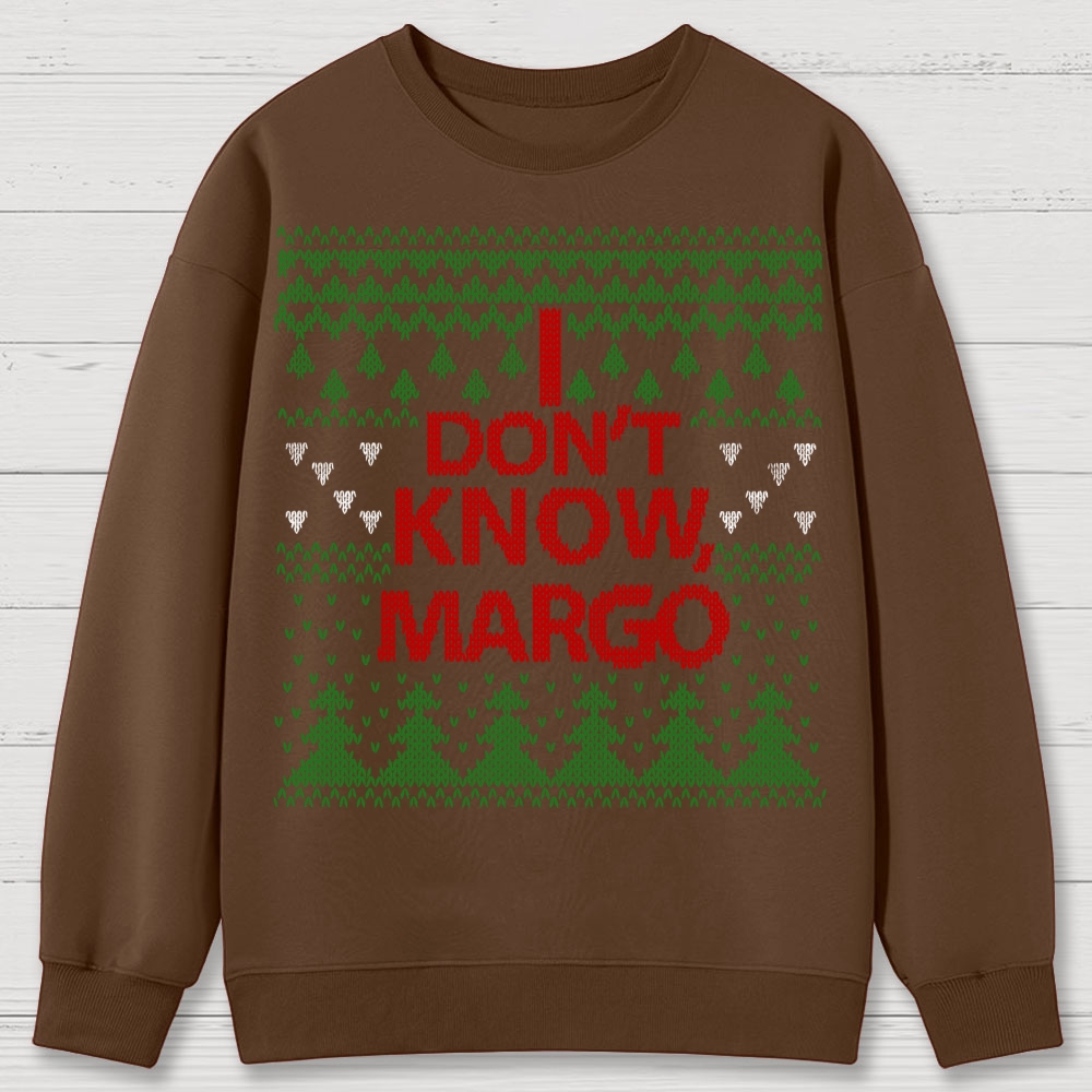 I Don't Know Margo Christmas Cotton Sweatshirts 