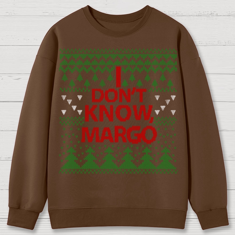 I Don't Know Margo Christmas Cotton Sweatshirts 