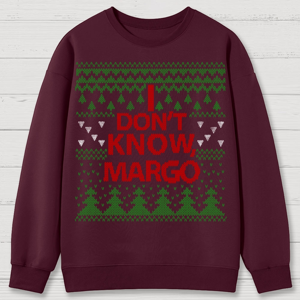 I Don't Know Margo Christmas Cotton Sweatshirts 