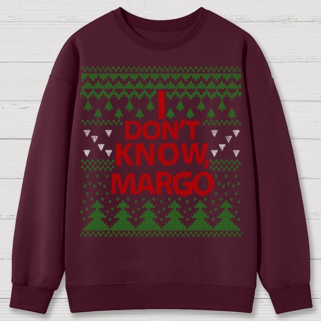 I Don't Know Margo Christmas Cotton Sweatshirts 