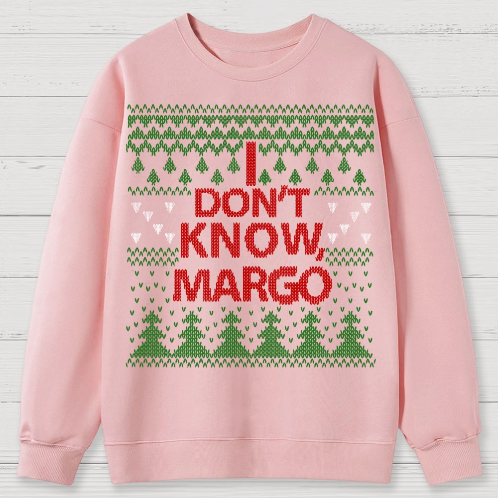 I Don't Know Margo Christmas Cotton Sweatshirts 