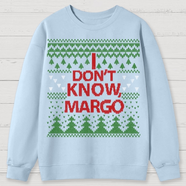 I Don't Know Margo Christmas Cotton Sweatshirts 