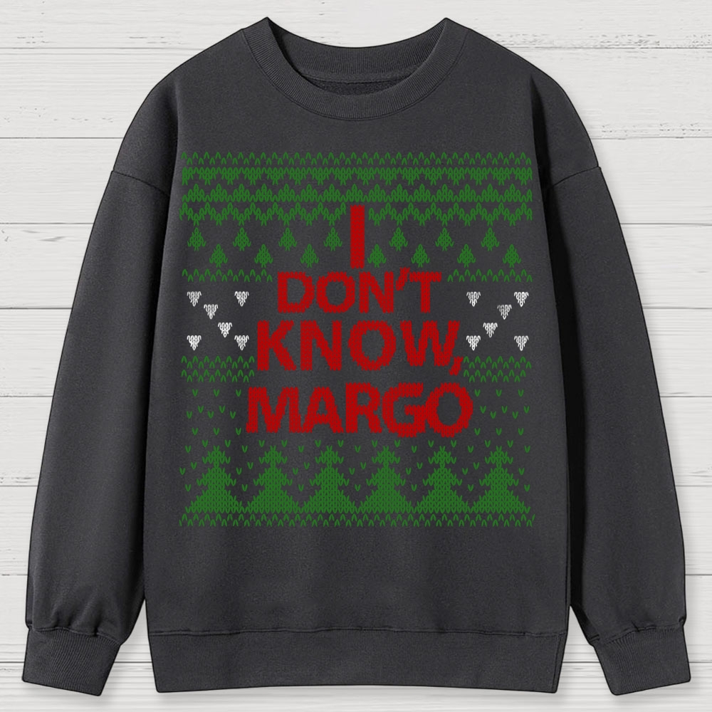 I Don't Know Margo Christmas Cotton Sweatshirts 