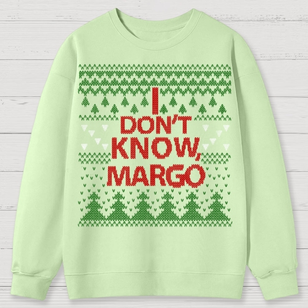 I Don't Know Margo Christmas Cotton Sweatshirts 