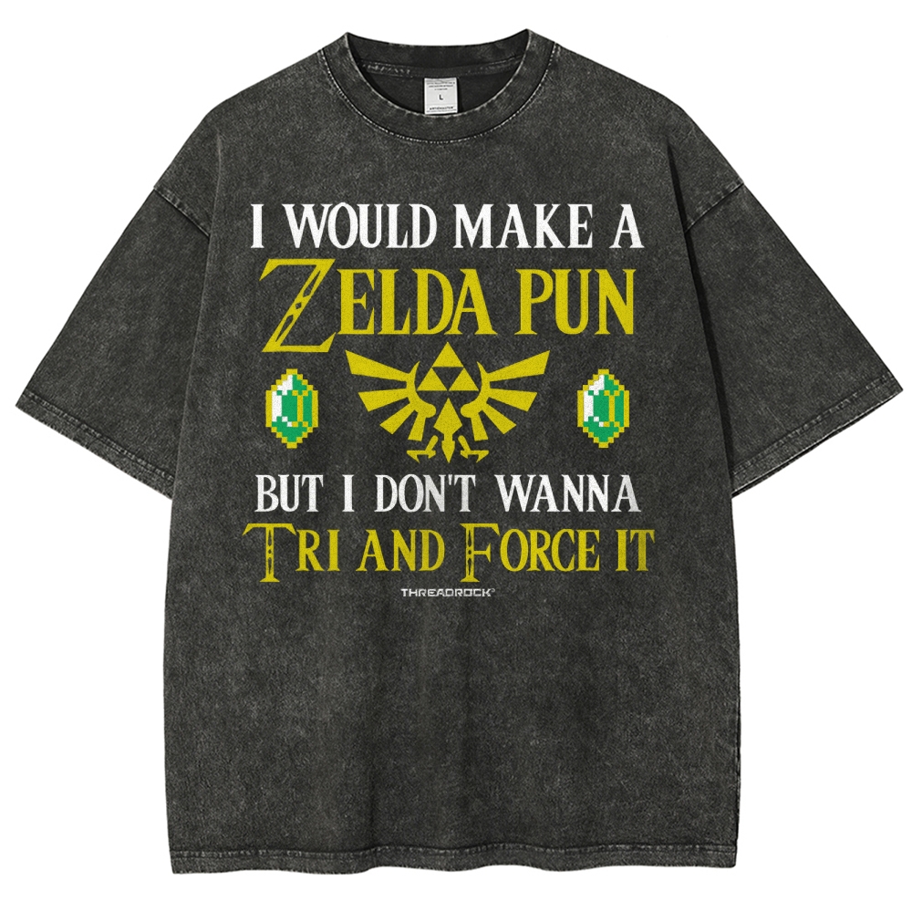 I Would Make A Zelda Pun But I Don't Wanna Try And Force It Washed T-Shirt 