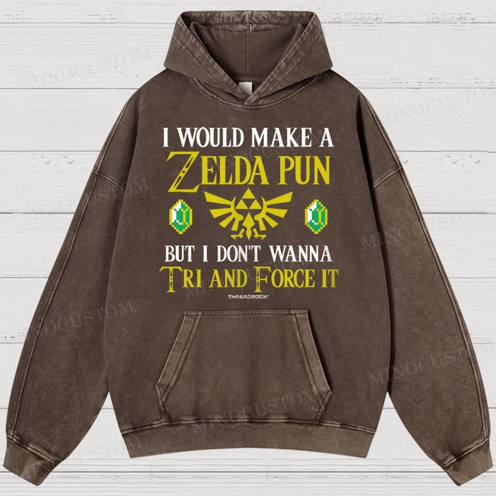 I Would Make A Zelda Pun But I Don't Wanna Try And Force It Washed Hoodies 