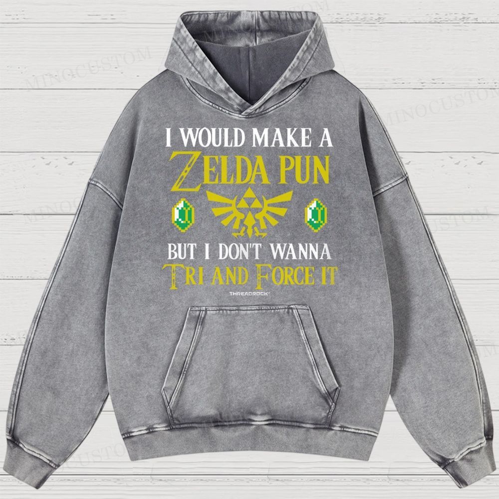 I Would Make A Zelda Pun But I Don't Wanna Try And Force It Washed Hoodies 