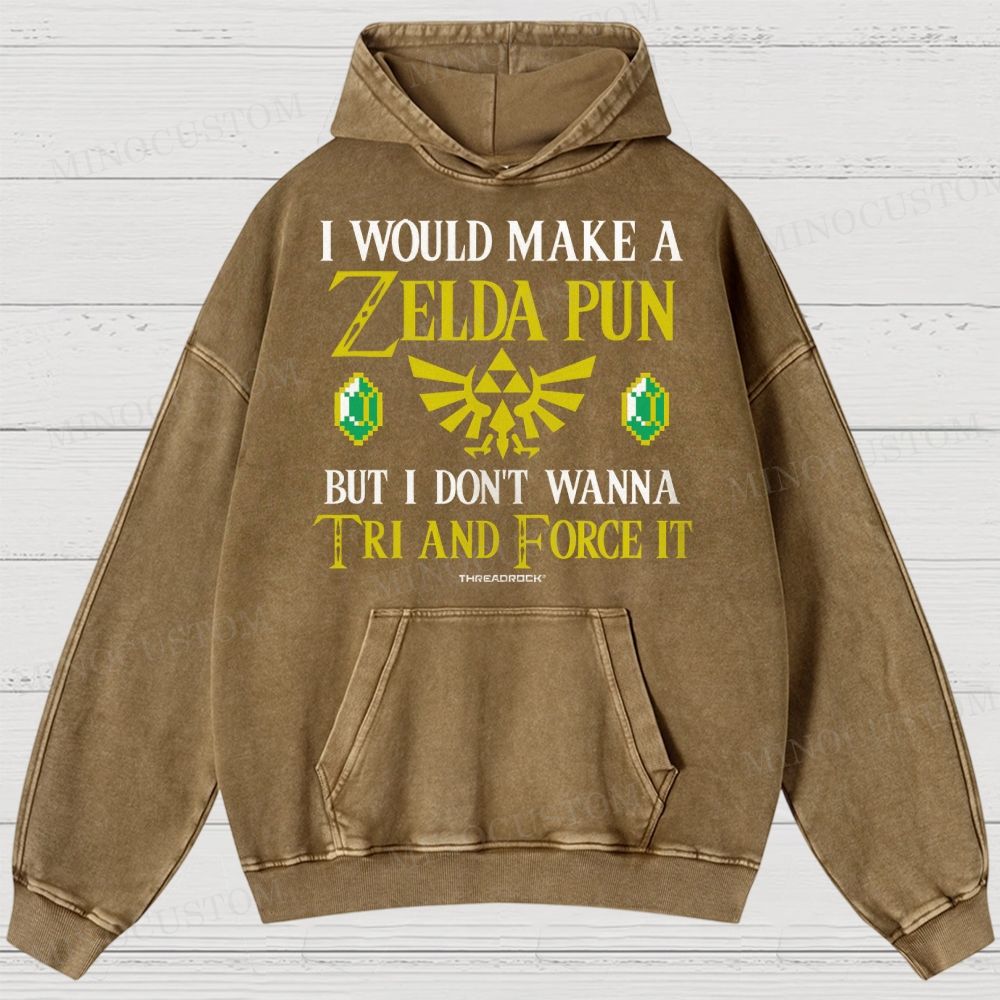 I Would Make A Zelda Pun But I Don't Wanna Try And Force It Washed Hoodies 