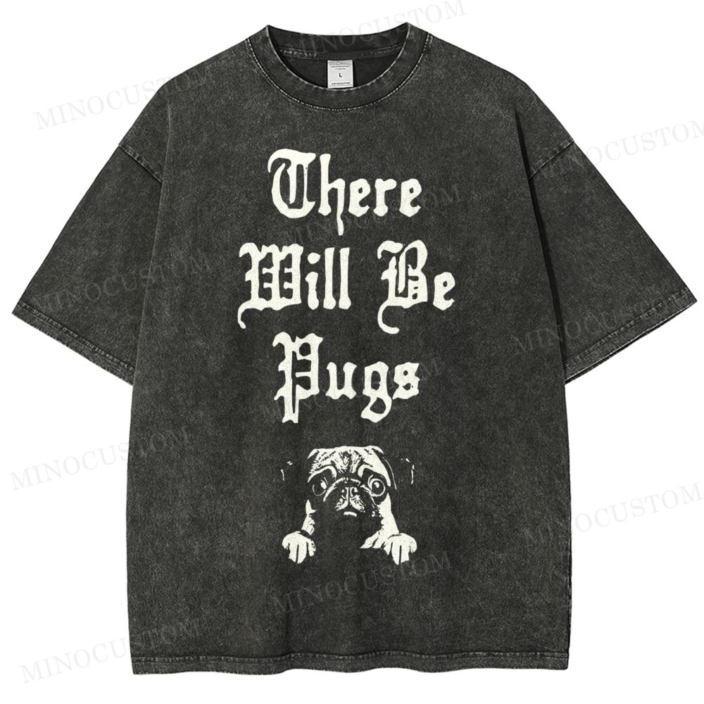 There Will Be Pugs Washed T-Shirt 