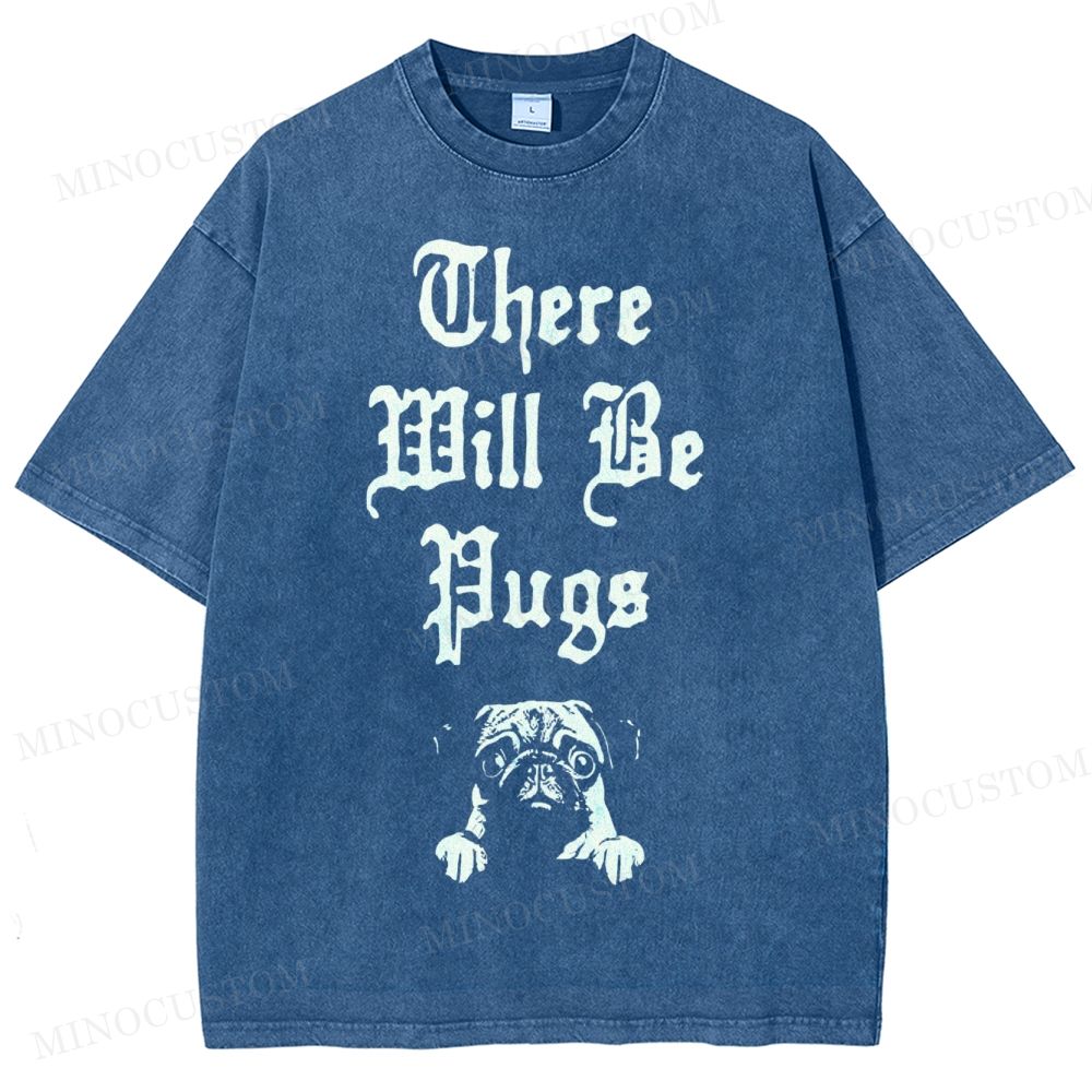There Will Be Pugs Washed T-Shirt 