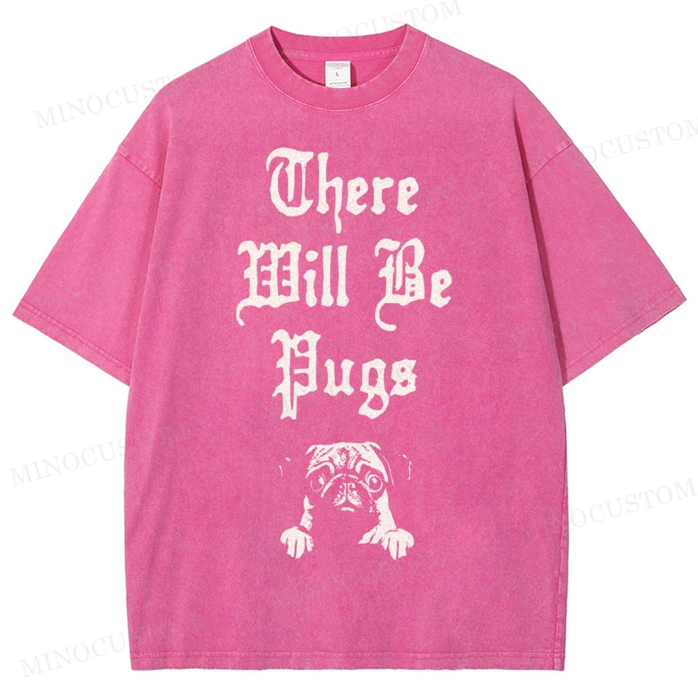 There Will Be Pugs Washed T-Shirt 