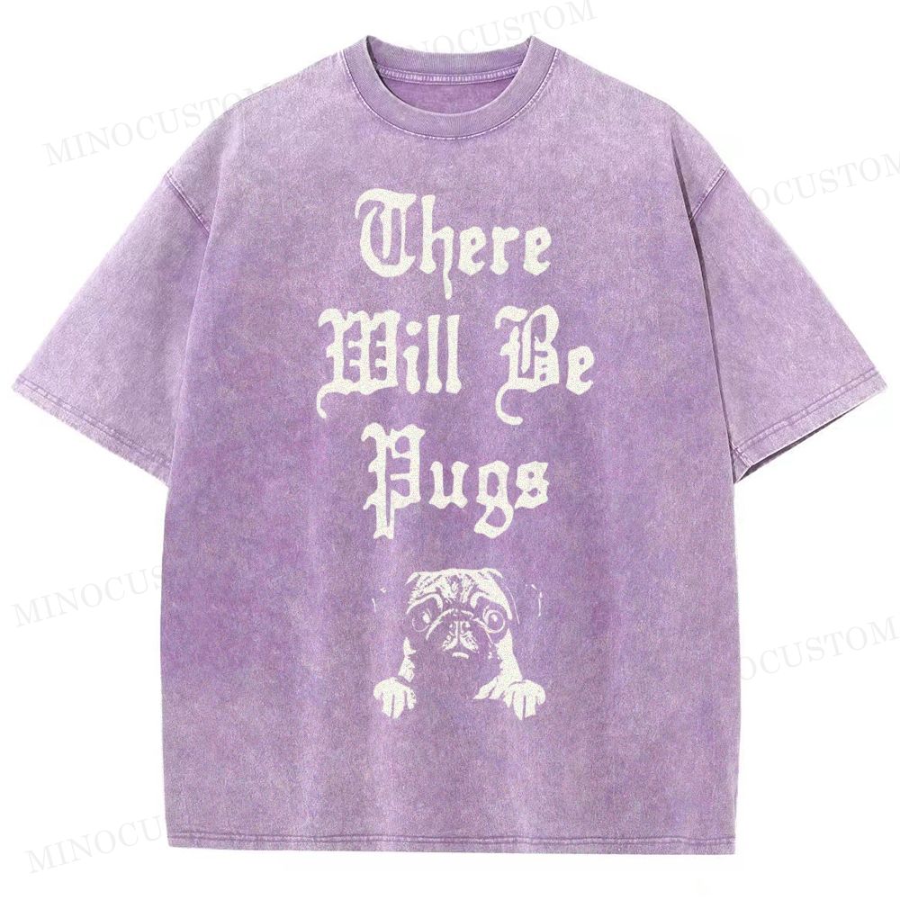 There Will Be Pugs Washed T-Shirt 