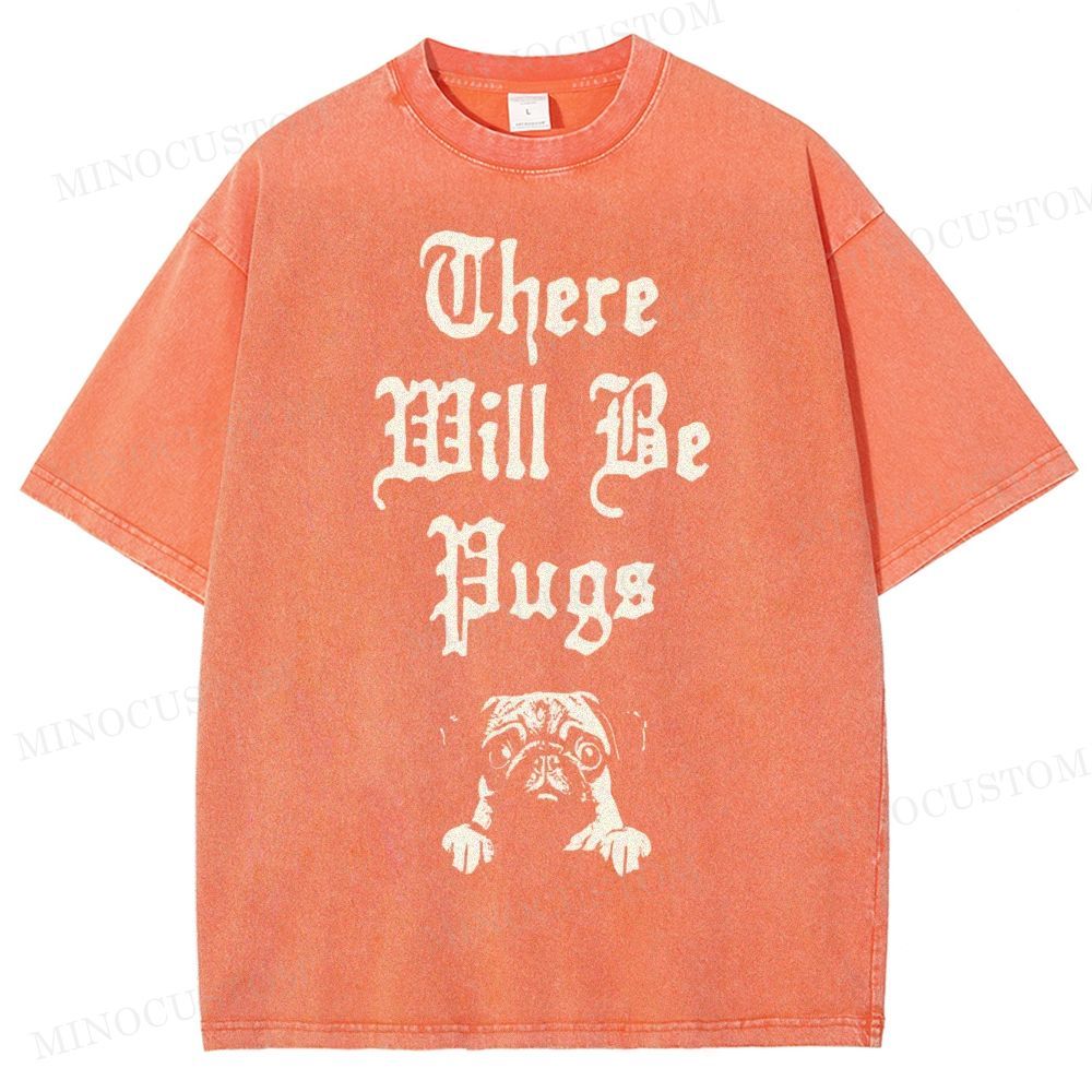 There Will Be Pugs Washed T-Shirt 