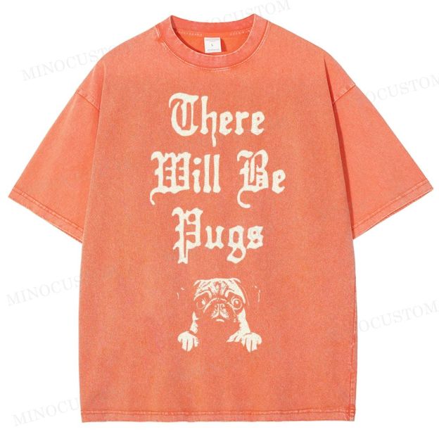 There Will Be Pugs Washed T-Shirt 