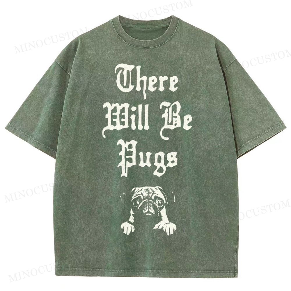 There Will Be Pugs Washed T-Shirt 