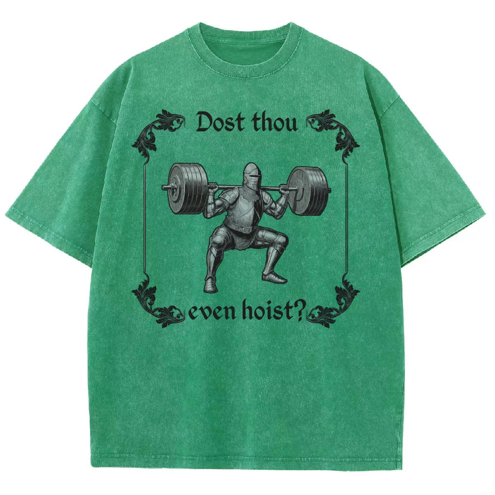 Dost thou even hoist? MedievalKnight Funny Fitness  Washed T-Shirt 