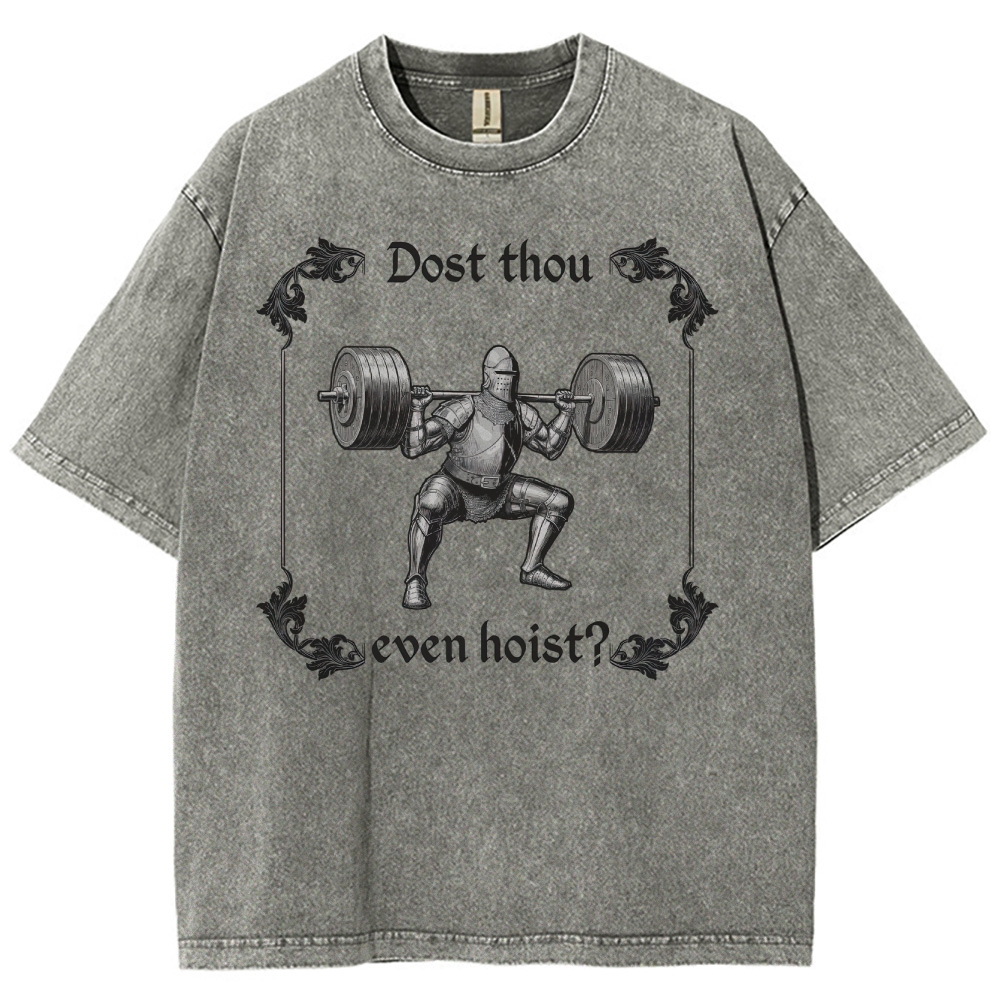 Dost thou even hoist? MedievalKnight Funny Fitness  Washed T-Shirt 