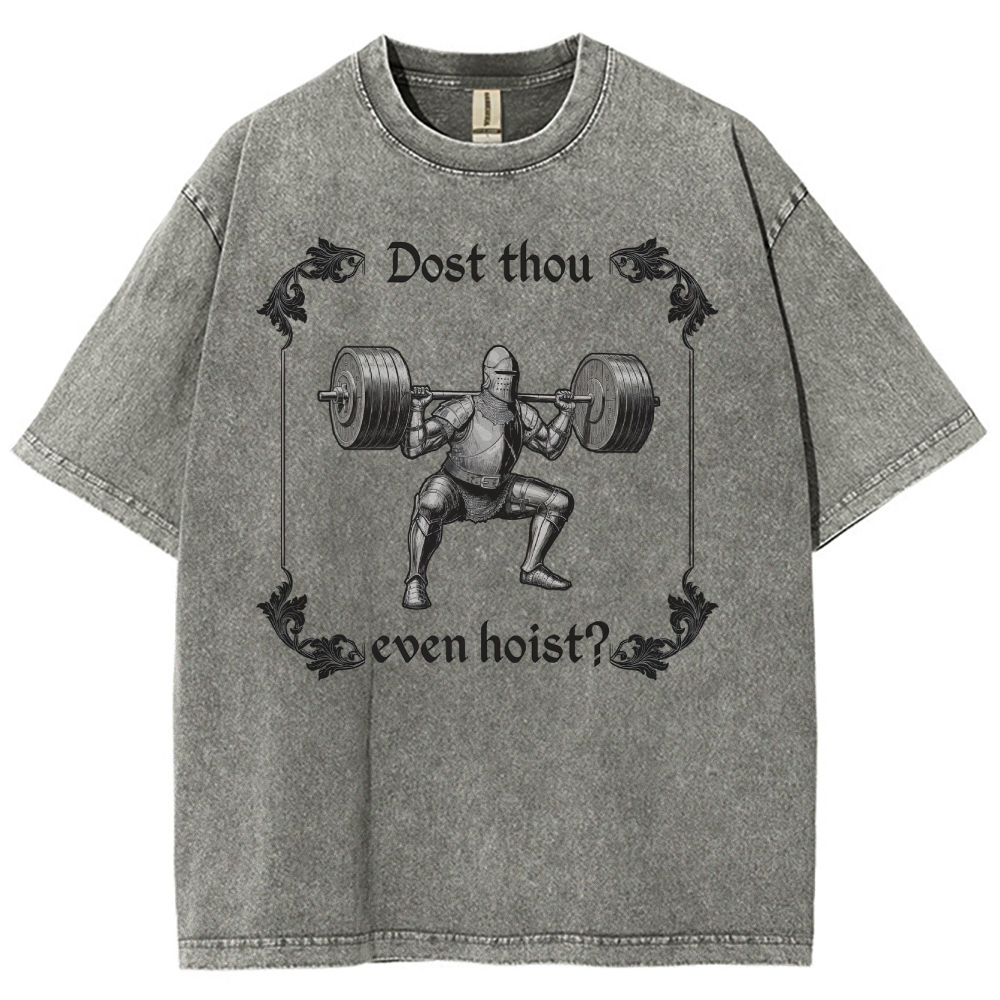 Dost thou even hoist? MedievalKnight Funny Fitness  Washed T-Shirt 