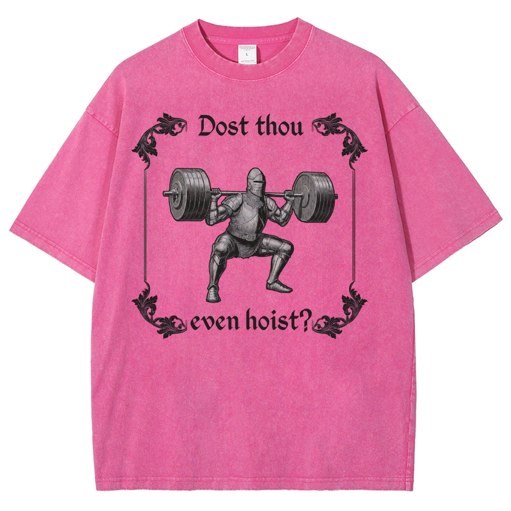 Dost thou even hoist? MedievalKnight Funny Fitness  Washed T-Shirt 