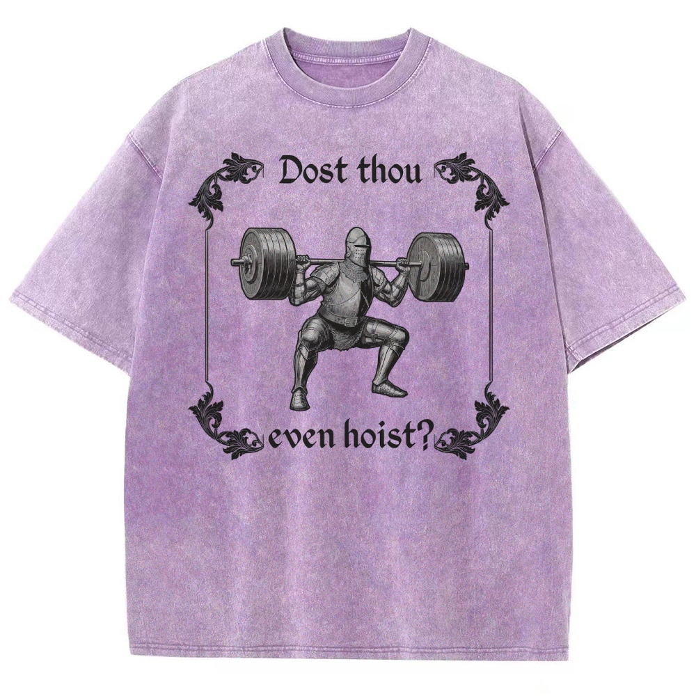 Dost thou even hoist? MedievalKnight Funny Fitness  Washed T-Shirt 