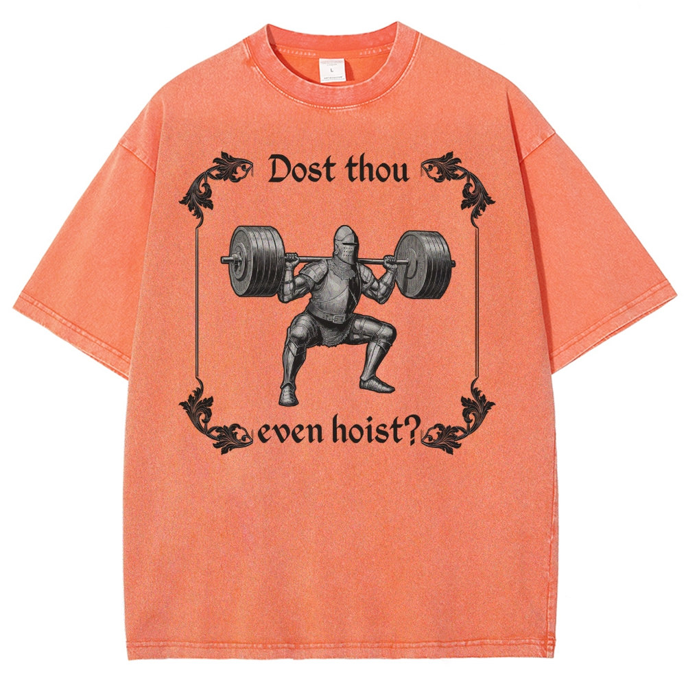 Dost thou even hoist? MedievalKnight Funny Fitness  Washed T-Shirt 