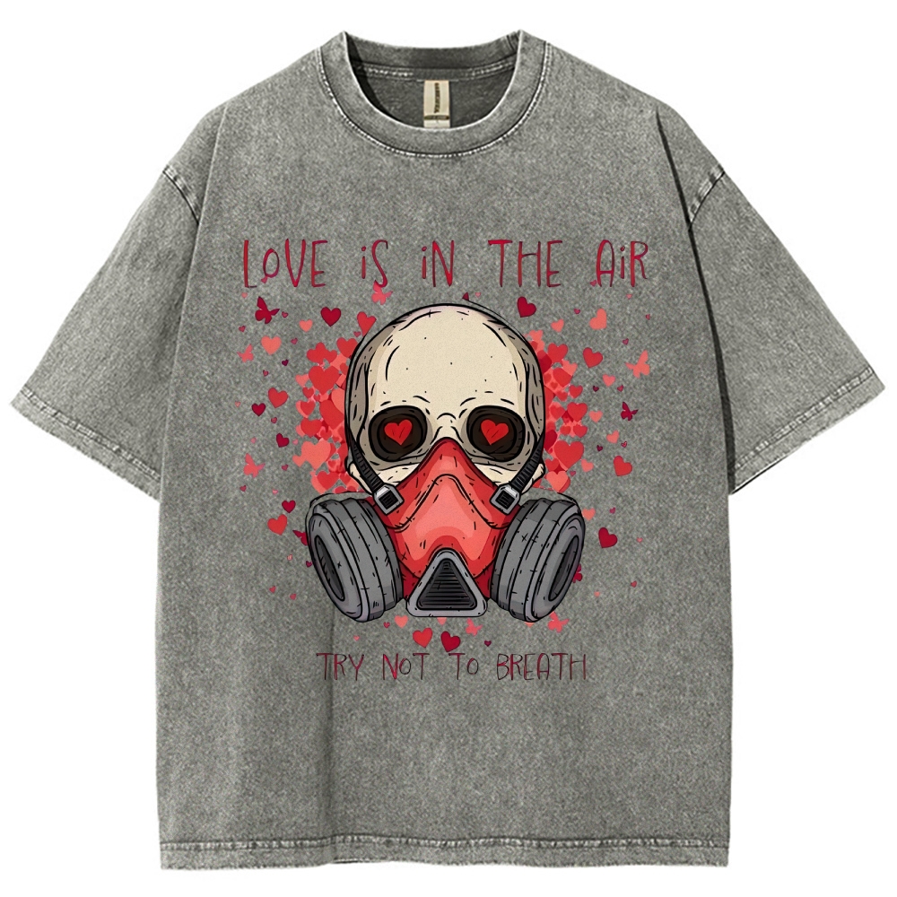 Love Is in the Air: Try Not to Breath Graphic Washed T-Shirt