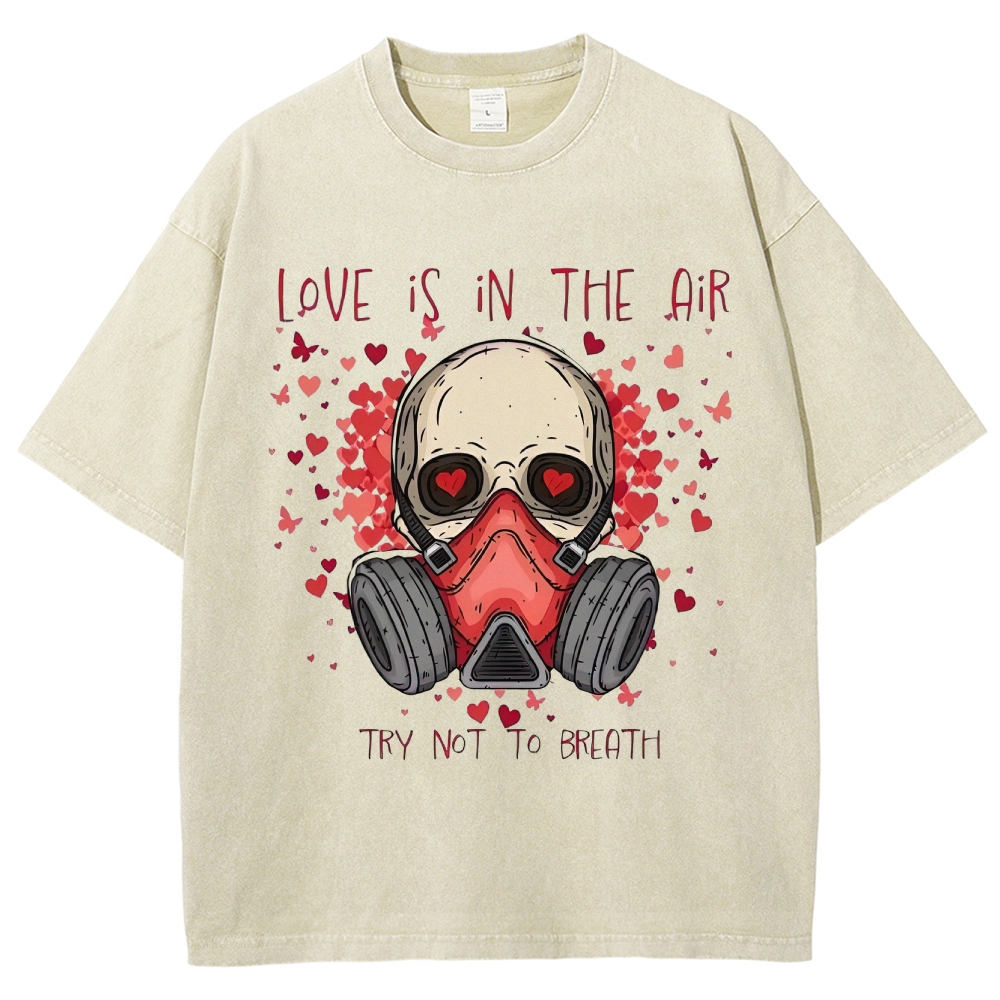 Love Is in the Air: Try Not to Breath Graphic Washed T-Shirt
