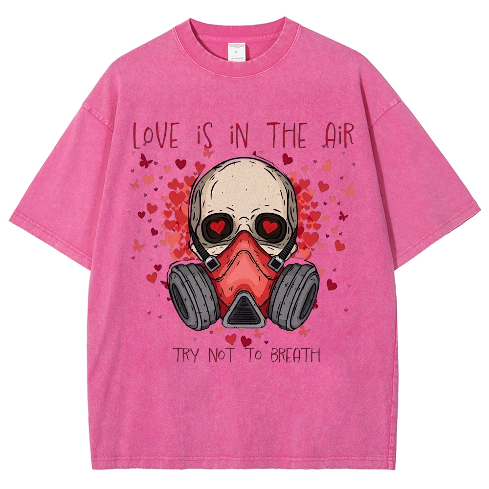 Love Is in the Air: Try Not to Breath Graphic Washed T-Shirt