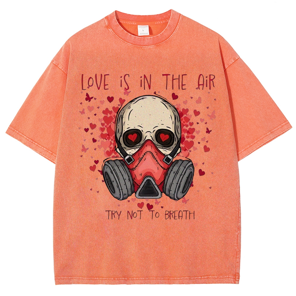 Love Is in the Air: Try Not to Breath Graphic Washed T-Shirt