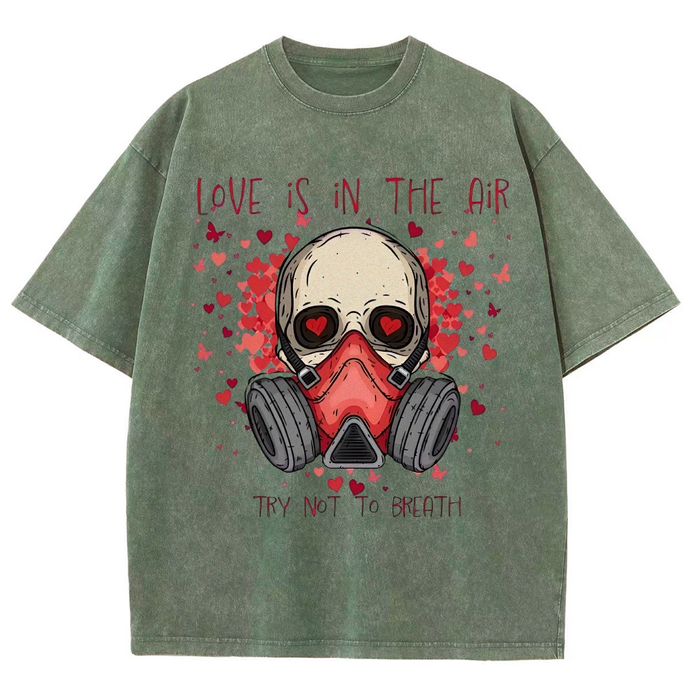 Love Is in the Air: Try Not to Breath Graphic Washed T-Shirt